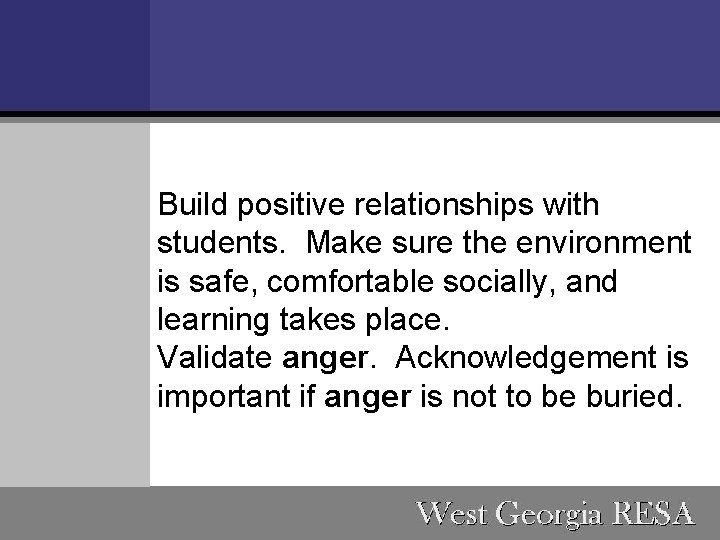 Build positive relationships with students. Make sure the environment is safe, comfortable socially, and