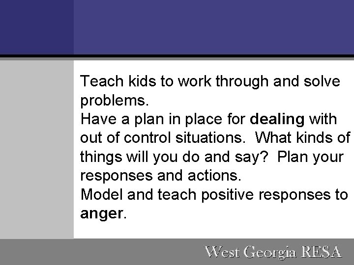 Teach kids to work through and solve problems. Have a plan in place for