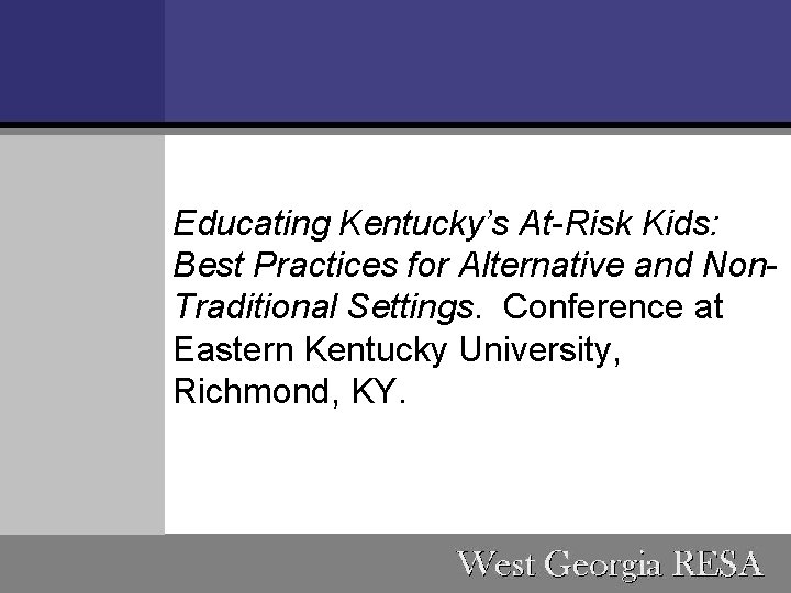 Educating Kentucky’s At-Risk Kids: Best Practices for Alternative and Non. Traditional Settings. Conference at