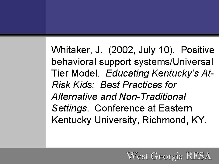 Whitaker, J. (2002, July 10). Positive behavioral support systems/Universal Tier Model. Educating Kentucky’s At.