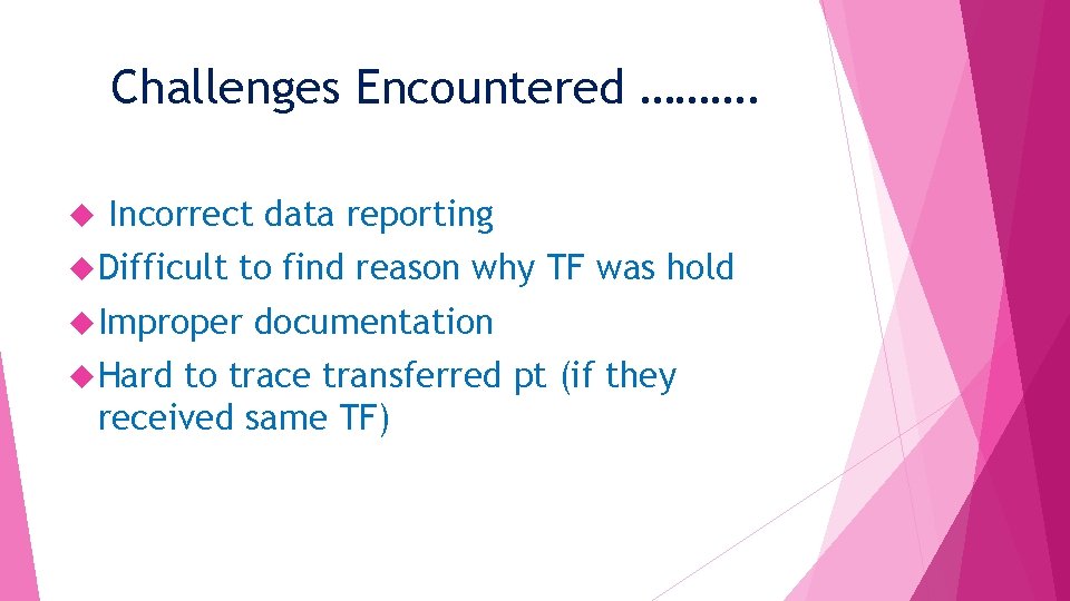 Challenges Encountered ………. Incorrect data reporting Difficult to find reason why TF was hold