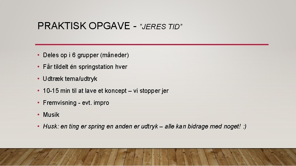 PRAKTISK OPGAVE - ”JERES TID” • Deles op i 6 grupper (måneder) • Får