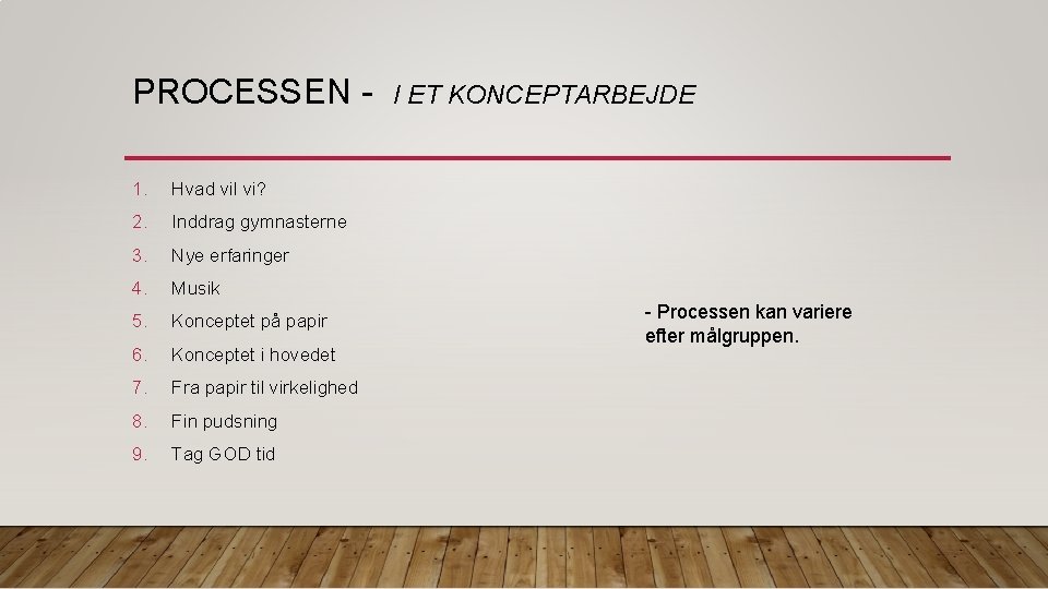 PROCESSEN 1. Hvad vil vi? 2. Inddrag gymnasterne 3. Nye erfaringer 4. Musik 5.