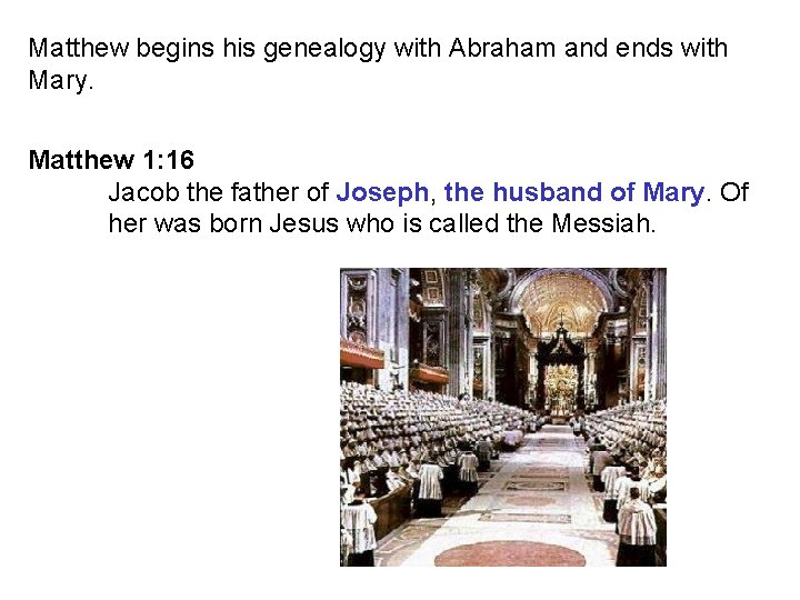 Matthew begins his genealogy with Abraham and ends with Mary. Matthew 1: 16 Jacob