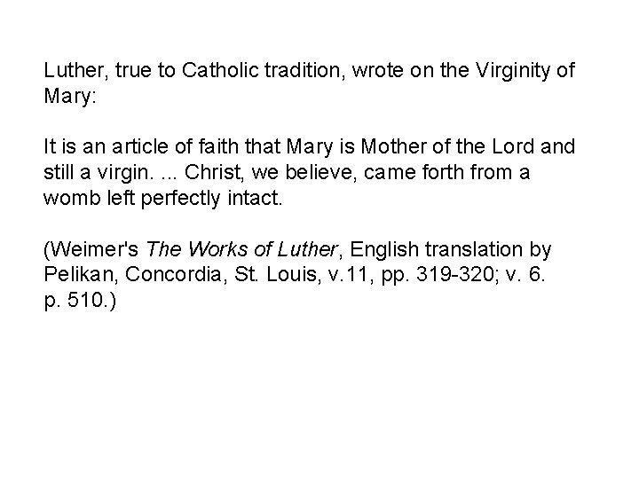 Luther, true to Catholic tradition, wrote on the Virginity of Mary: It is an