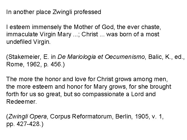 In another place Zwingli professed I esteem immensely the Mother of God, the ever