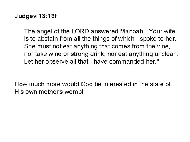 Judges 13: 13 f The angel of the LORD answered Manoah, "Your wife is