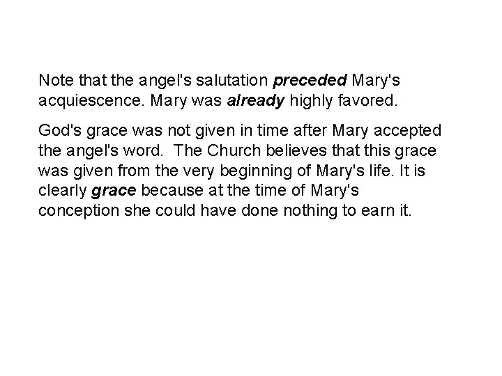 Note that the angel's salutation preceded Mary's acquiescence. Mary was already highly favored. God's