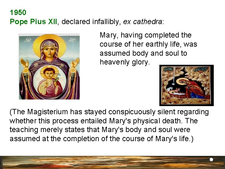 1950 Pope Pius XII, declared infallibly, ex cathedra: Mary, having completed the course of