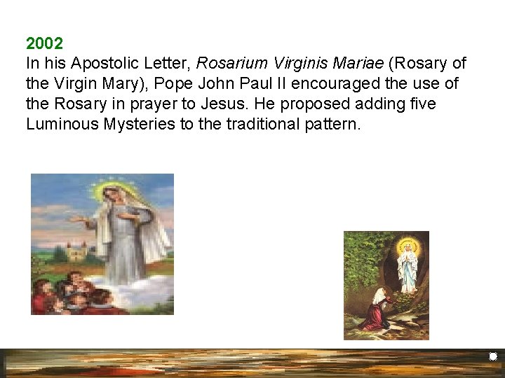 2002 In his Apostolic Letter, Rosarium Virginis Mariae (Rosary of the Virgin Mary), Pope