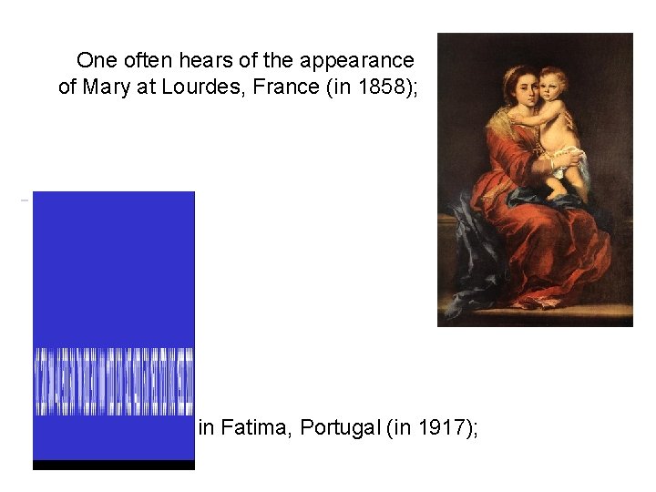  One often hears of the appearance of Mary at Lourdes, France (in 1858);