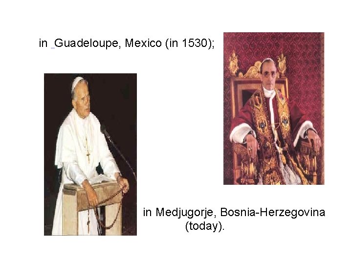  in Guadeloupe, Mexico (in 1530); in Medjugorje, Bosnia-Herzegovina (today). 