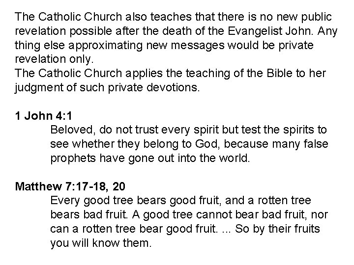 The Catholic Church also teaches that there is no new public revelation possible after