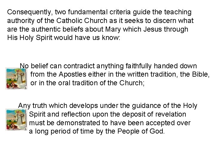 Consequently, two fundamental criteria guide the teaching authority of the Catholic Church as it