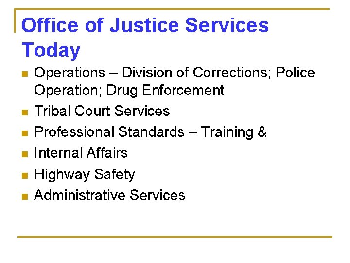 Office of Justice Services Today n n n Operations – Division of Corrections; Police