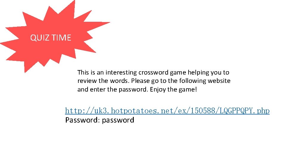 QUIZ TIME This is an interesting crossword game helping you to review the words.