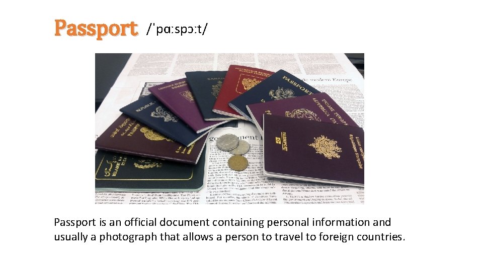 Passport /ˈpɑːspɔːt/ Passport is an official document containing personal information and usually a photograph