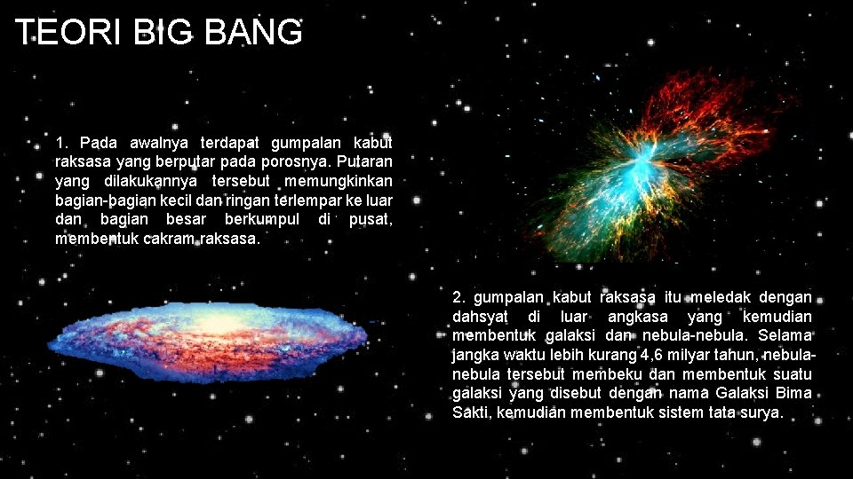 TEORI BIG BANG 1. Pada awalnya terdapat gumpalan kabut raksasa yang berputar pada porosnya. TEORI BIG BANG 1. Pada awalnya terdapat gumpalan kabut raksasa yang berputar pada porosnya.