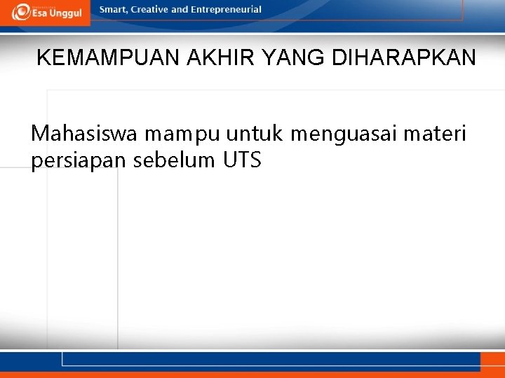 KEMAMPUAN AKHIR YANG DIHARAPKAN Mahasiswa mampu untuk menguasai materi persiapan sebelum UTS 