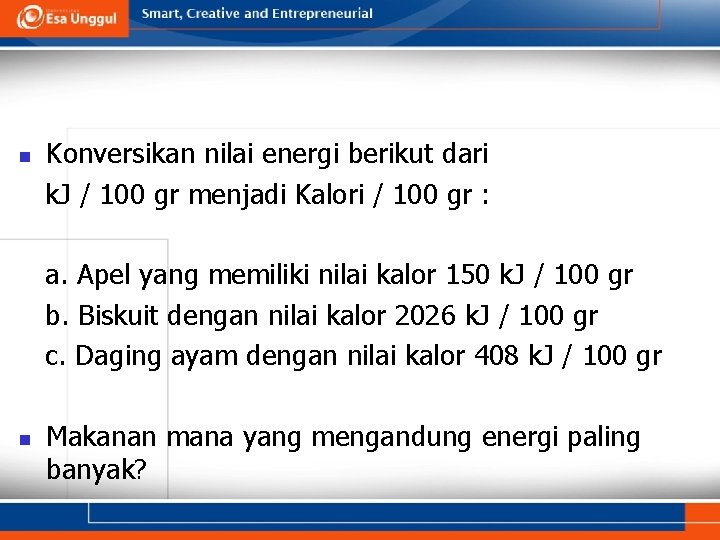 n Konversikan nilai energi berikut dari k. J / 100 gr menjadi Kalori /