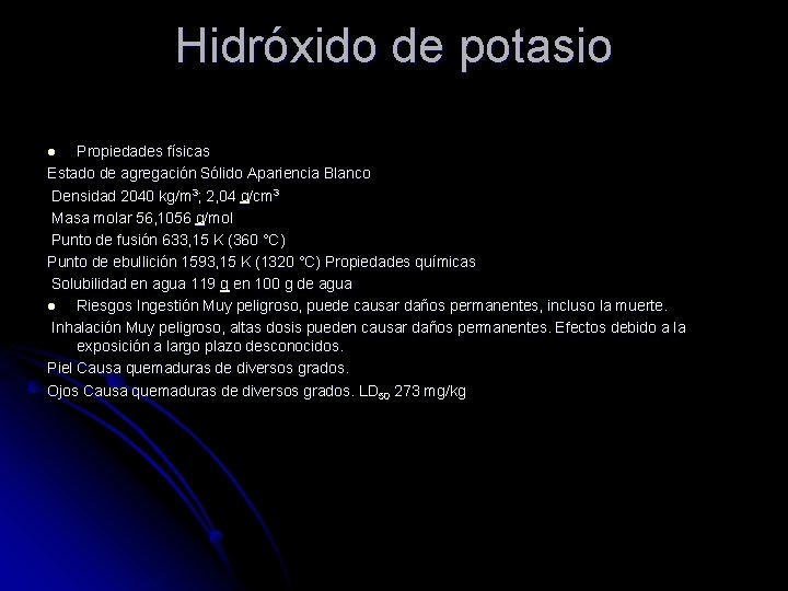 Hidróxido de potasio Propiedades físicas Estado de agregación Sólido Apariencia Blanco Densidad 2040 kg/m