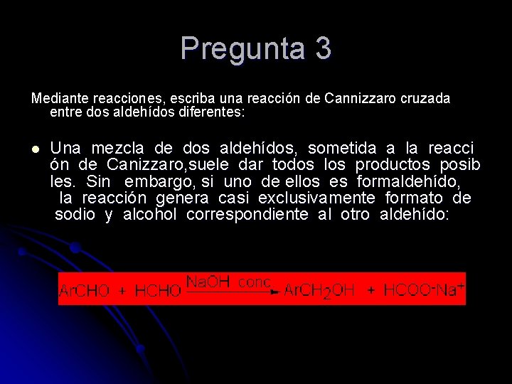  Pregunta 3 Mediante reacciones, escriba una reacción de Cannizzaro cruzada entre dos aldehídos