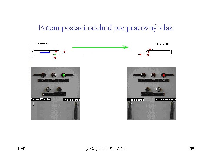 Potom postaví odchod pre pracovný vlak RPB jazda pracovného vlaku 39 