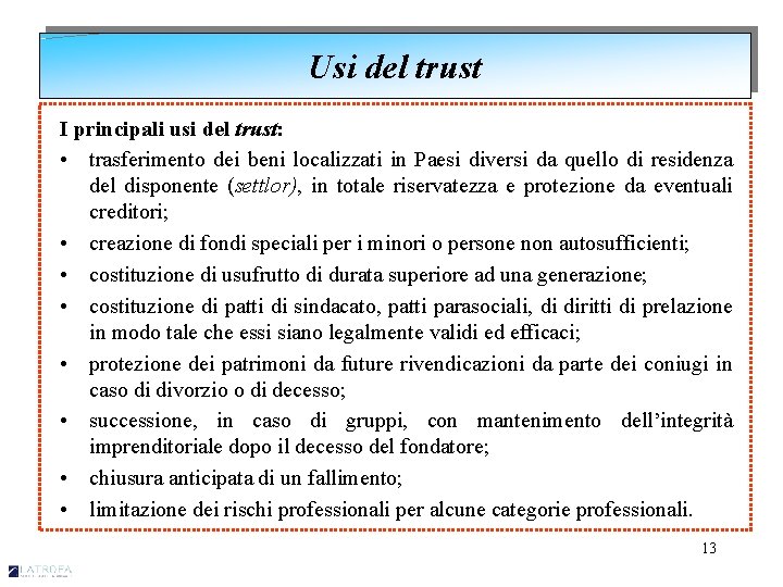 Usi del trust I principali usi del trust: • trasferimento dei beni localizzati in