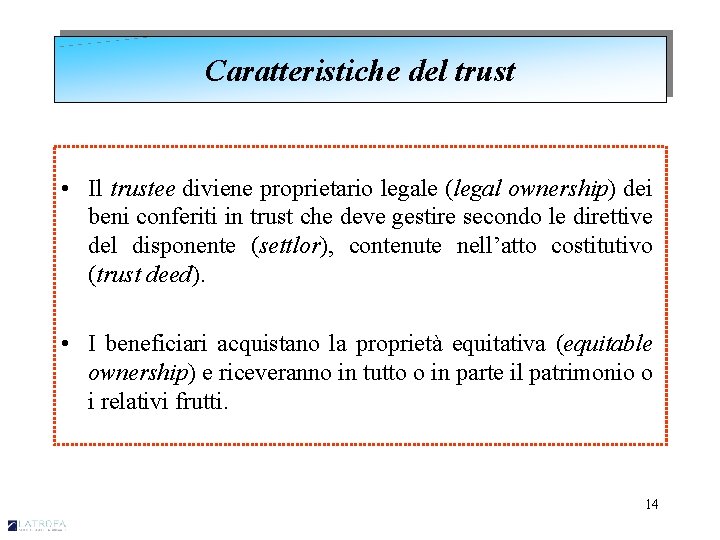 Caratteristiche del trust • Il trustee diviene proprietario legale (legal ownership) dei beni conferiti