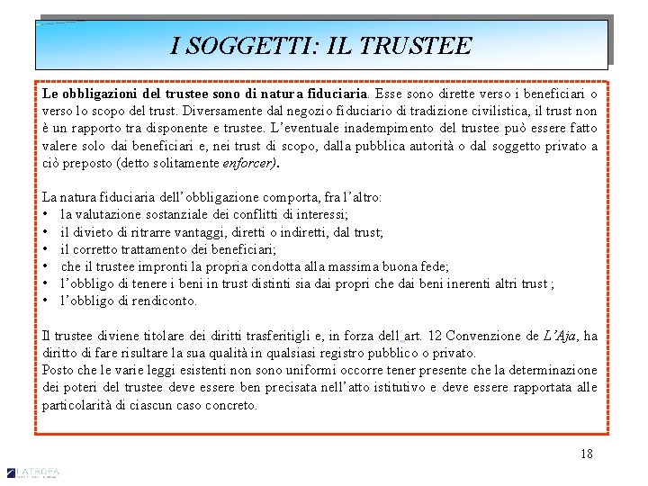 I SOGGETTI: IL TRUSTEE Le obbligazioni del trustee sono di natura fiduciaria. Esse sono