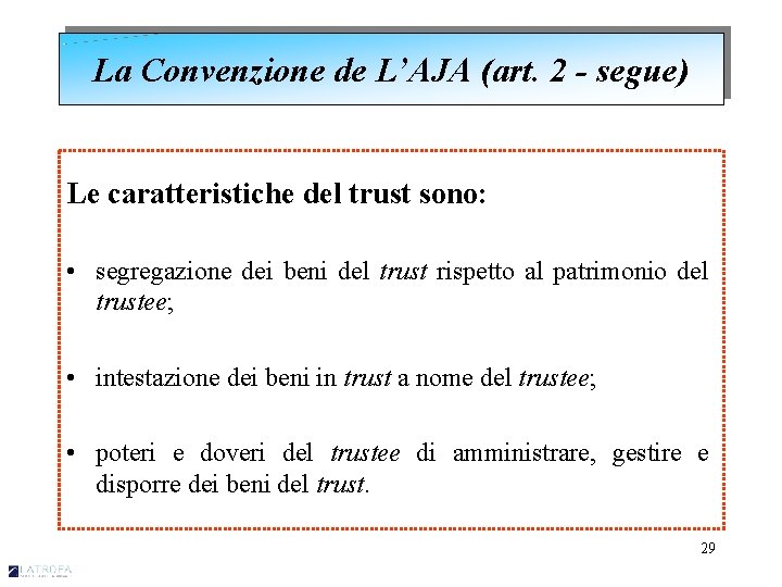 La Convenzione de L’AJA (art. 2 - segue) Le caratteristiche del trust sono: •