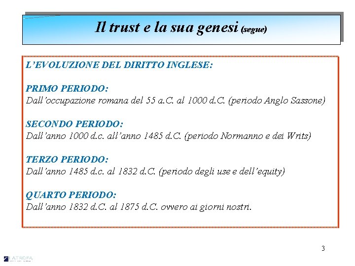 Il trust e la sua genesi (segue) L’EVOLUZIONE DEL DIRITTO INGLESE: PRIMO PERIODO: Dall’occupazione