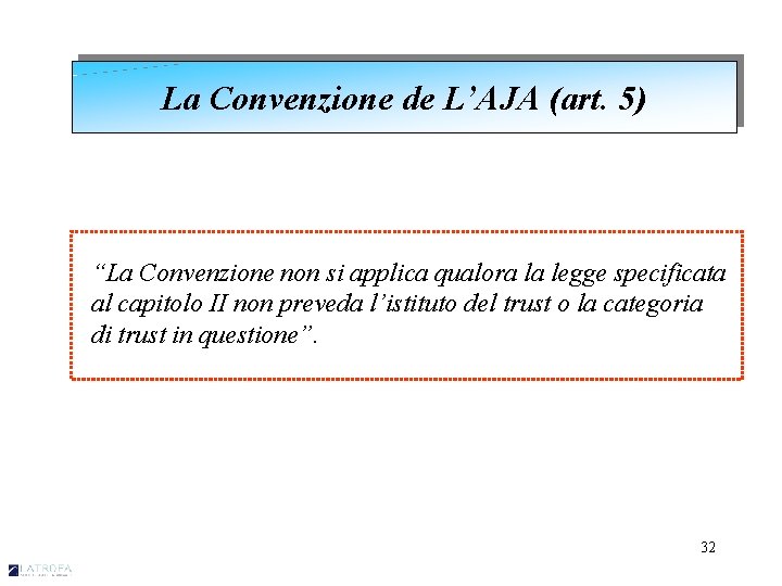 La Convenzione de L’AJA (art. 5) “La Convenzione non si applica qualora la legge