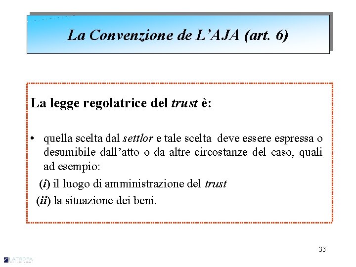 La Convenzione de L’AJA (art. 6) La legge regolatrice del trust è: • quella