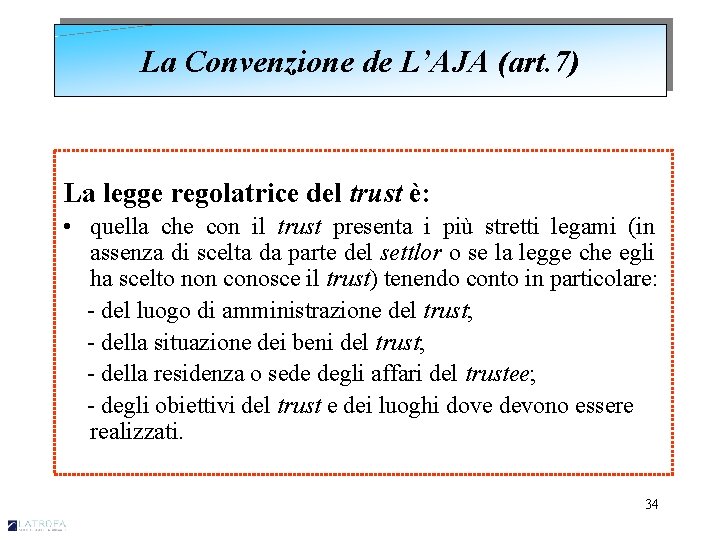 La Convenzione de L’AJA (art. 7) La legge regolatrice del trust è: • quella