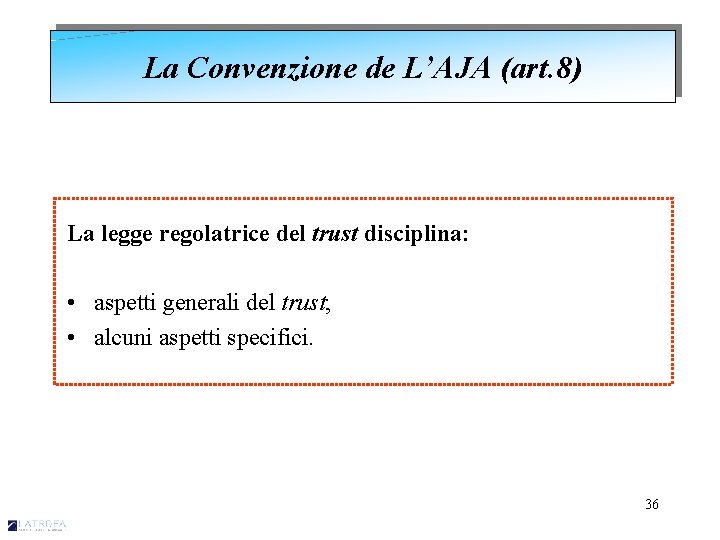 La Convenzione de L’AJA (art. 8) La legge regolatrice del trust disciplina: • aspetti