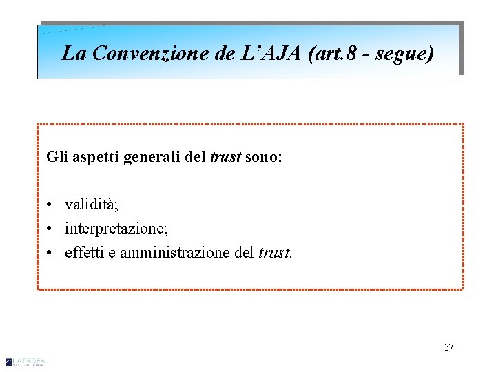 La Convenzione de L’AJA (art. 8 - segue) Gli aspetti generali del trust sono: