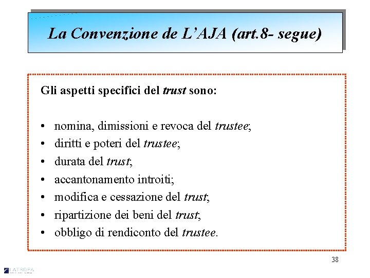 La Convenzione de L’AJA (art. 8 - segue) Gli aspetti specifici del trust sono: