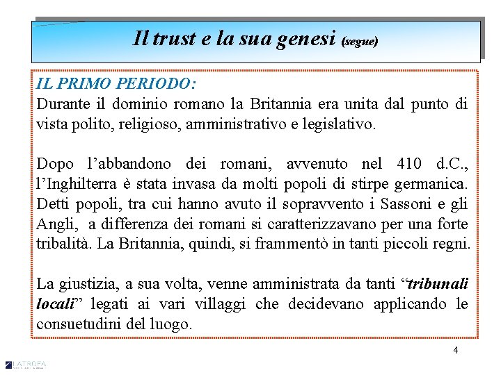 Il trust e la sua genesi (segue) IL PRIMO PERIODO: Durante il dominio romano