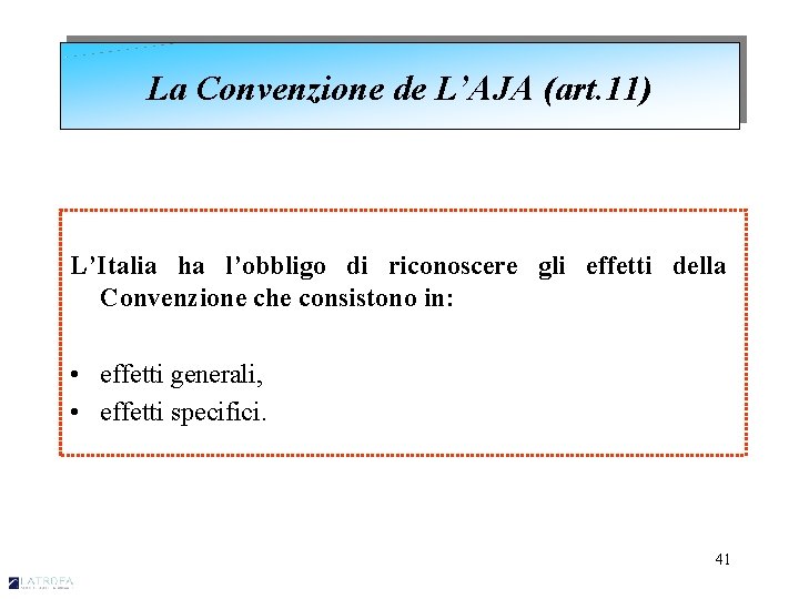 La Convenzione de L’AJA (art. 11) L’Italia ha l’obbligo di riconoscere gli effetti della