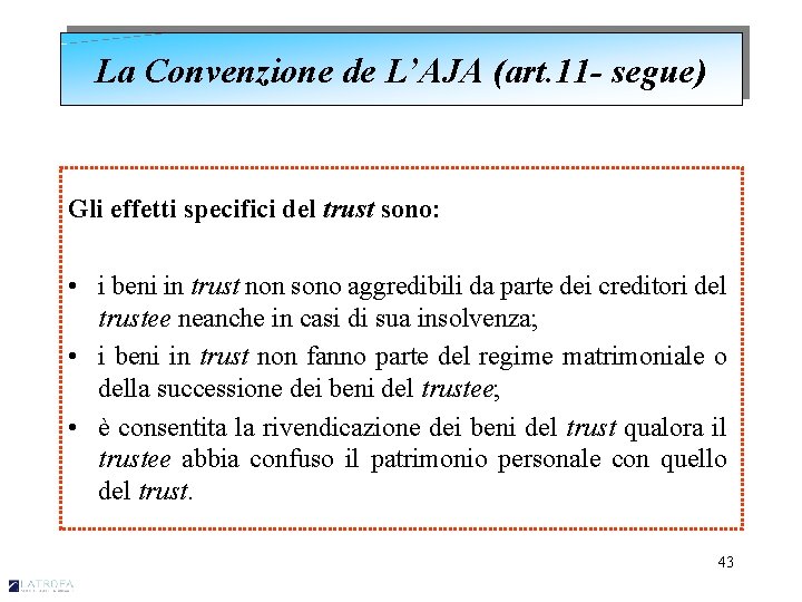 La Convenzione de L’AJA (art. 11 - segue) Gli effetti specifici del trust sono: