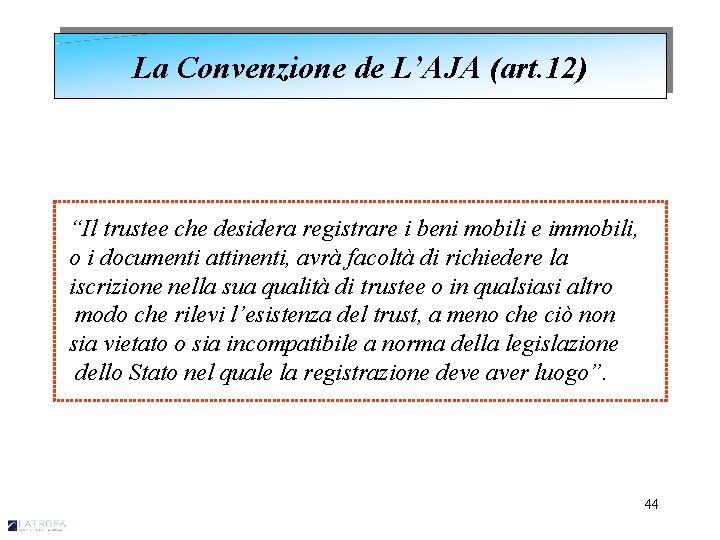 La Convenzione de L’AJA (art. 12) “Il trustee che desidera registrare i beni mobili