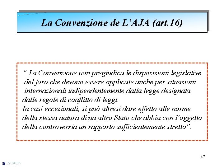 La Convenzione de L’AJA (art. 16) “ La Convenzione non pregiudica le disposizioni legislative