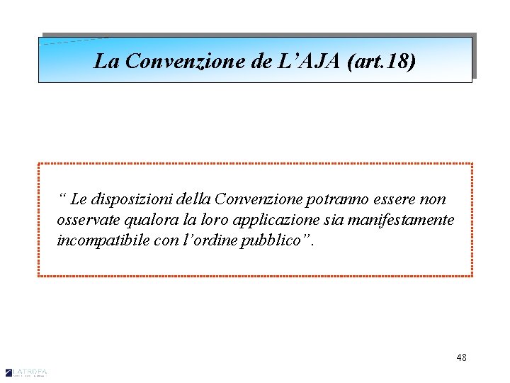 La Convenzione de L’AJA (art. 18) “ Le disposizioni della Convenzione potranno essere non