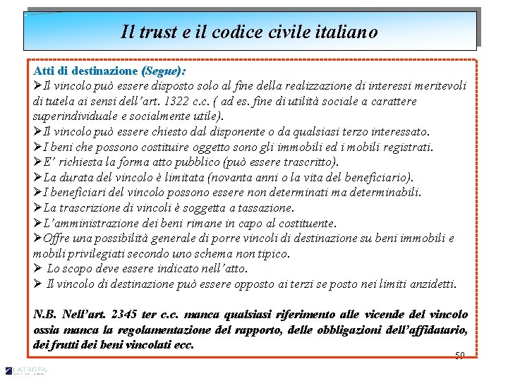Il trust e il codice civile italiano Atti di destinazione (Segue): ØIl vincolo può
