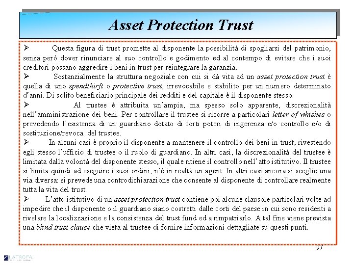 Asset Protection Trust Ø Questa figura di trust promette al disponente la possibilità di