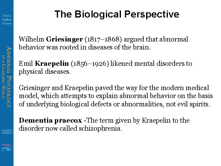 The Biological Perspective Wilhelm Griesinger (1817– 1868) argued that abnormal behavior was rooted in