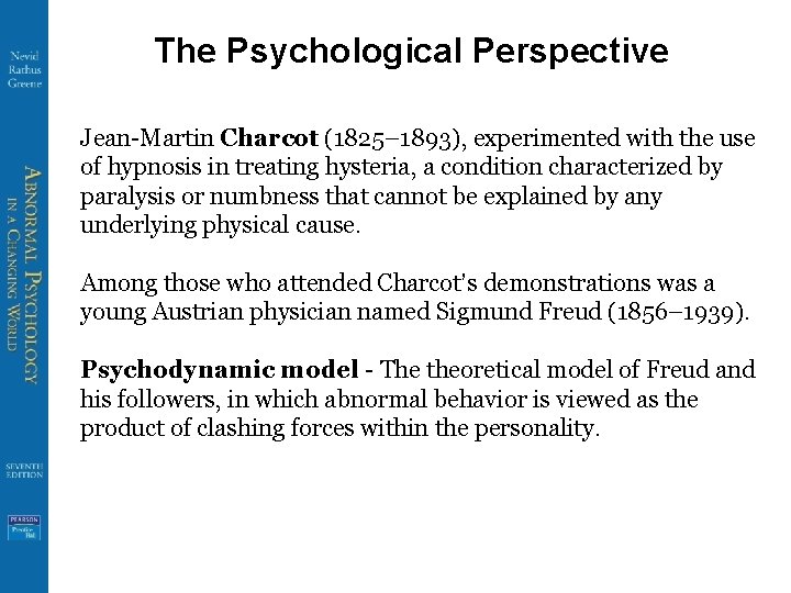 The Psychological Perspective Jean-Martin Charcot (1825– 1893), experimented with the use of hypnosis in