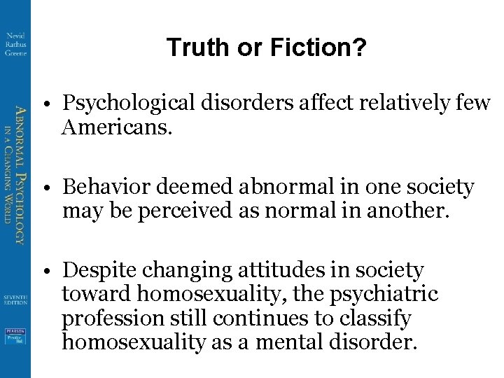 Truth or Fiction? • Psychological disorders affect relatively few Americans. • Behavior deemed abnormal