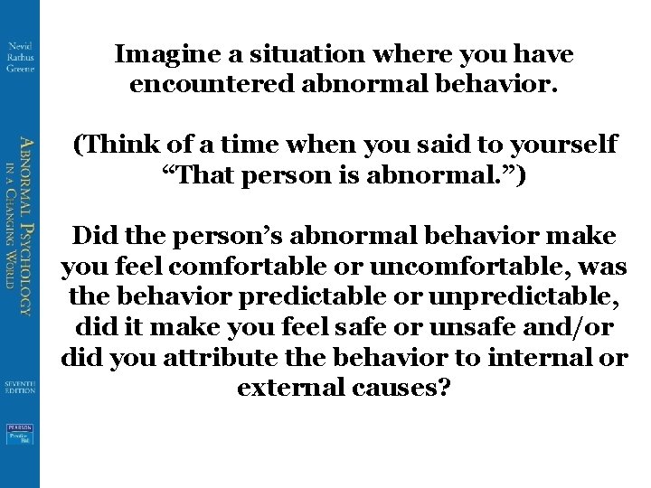 Imagine a situation where you have encountered abnormal behavior. (Think of a time when